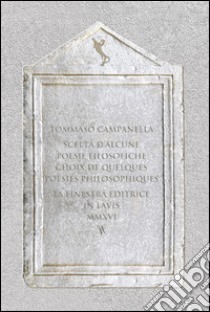 Scelta d'alcune poesie filosofiche-Choix de quelques poésies philosophiques. Ediz. bilingue libro di Campanella Tommaso; Albertazzi M. (cur.)