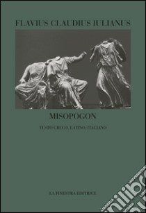 Misopogon libro di Giuliano l'Apostata; Albertazzi M. (cur.)