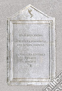 Spazi dell'anima. Scrittura femminile del Rinascimento. Vol. 1 libro di Manini L. (cur.)