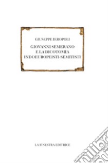 Giovanni Semerano e la dicotomia indoeuropeisti-semitisti libro di Ieropoli Giuseppe