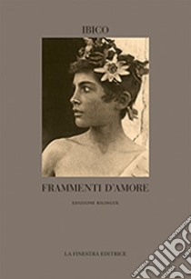 Frammenti d'amore libro di Ibico; Pontiggia U. (cur.)