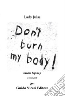 Don't burn my body! Liriche hip hop libro di Capelli Giulia