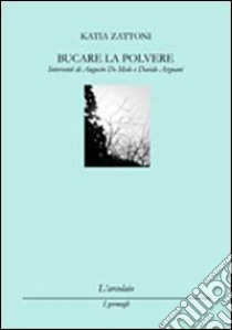 Bucare la polvere libro di Zattoni Katia