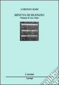 Minuta di silenzio libro di Mari Lorenzo