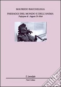 Paesaggi del mondo e dell'anima libro di Bacchilega Maurizio