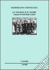 La valigia e il nome libro di Aravecchia Massimiliano