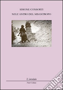 Nell'antro del misantropo libro di Consorti Simone