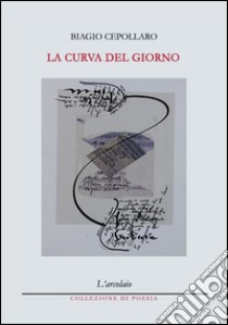 La curva del giorno libro di Cepollaro Biagio