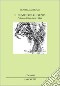 Il seme del giorno libro di Renzi Rossella