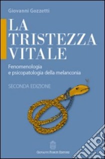 La tristezza vitale. Fenomenologia e psicopatologia della melanconia libro di Gozzetti Giovanni