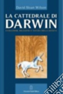 La Cattedrale di Darwin. Evoluzione, religione e natura della società libro di Wilson David S.