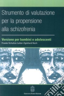 Strumento di valutazione per la propensione alla schizofrenia: versione per bambini e adolescenti libro di Schultze-Lutter Frauke