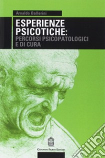 Esperienze psicotiche: percorsi psicopatologici e di cura libro di Ballerini Arnaldo