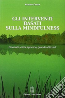 Gli interventi basati sulla mindfulness libro di Chiesa Alberto