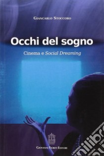 Occhi del sogno. Cinema e Social Dreaming libro di Stoccoro Giancarlo