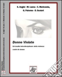 Donne violate. Un'analisi interdisciplinare della violenza contro le donne libro di Angioi S.; Lanna M.; Mariconda C.