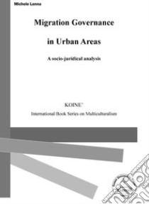 Migration governance in urban areas. A socio-juridical analysis libro di Lanna Michele