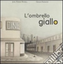 L'ombrello giallo. Ediz. illustrata libro di Rosell Joel F.; frances Gulia