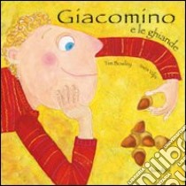 Giacomo e le ghiande. Ediz. illustrata libro di Bowley Tim