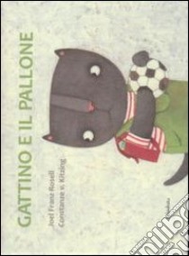 Gattino e il pallone. Ediz. illustrata libro di Rosell Joel F.; Kitzing Costance V.