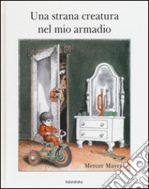 Una strana creatura nel mio armadio libro di Mayer Mercer