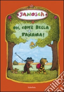 Oh, com'è bella Panama! Ediz. illustrata libro di Janosch