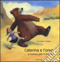 Caterina e l'orso, a zonzo per il mondo. Ediz. illustrata libro di Pieper Christiane