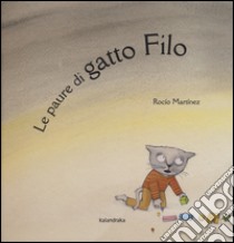 Le paure di gatto Filo. Ediz. illustrata libro di Martinez Rocio