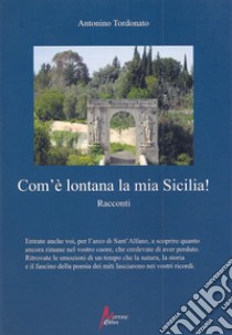 Com'è lontana la mia Sicilia libro di Tordonato Antonino