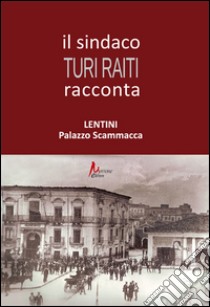 Il sindaco Turi Raiti racconta Lentini Palazzo Scammacca libro di Raiti Turi