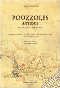 Pouzzoles Antique. Histoire e topographie libro di Dubois Charles; Pisano F. (cur.)