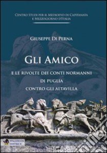 Normanni. Gli Amico e le rivolte dei Conti Normanni di Puglia contro gli Altavilla libro di Di Perna Giuseppe