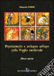 Popolamento e sviluppo urbano nella Puglia medievale. Alcuni esempi libro di Corsi Pasquale