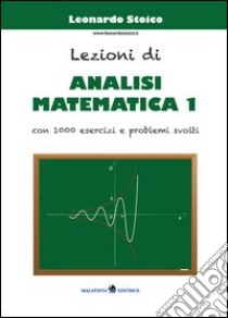 Lezioni di analisi matematica 1. Con 1000 esercizi e problemi svolti libro di Stoico Leonardo