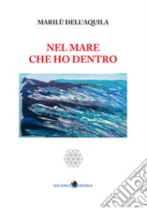 Nel mare che ho dentro libro di Dell'Aquila Marilù