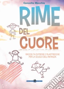 Rime del cuore. Raccolta di poesie e filastrocche per la scuola dell'infanzia. Ediz. illustrata libro di Macchia Concetta