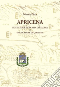 Apricena. Note storiche di vita cittadina e spigolature di costume libro di Pitta Nicola; Pitta G. (cur.)