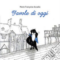 Favole di oggi libro di Accadia Marie Françoise