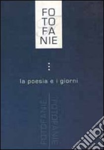 Fotofanie. La poesia e i giorni libro di Santese E. (cur.); Antoni M. (cur.)