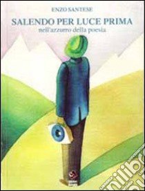 Salendo per luce prima nell'azzurro della poesia. Ediz. italiana e ladina libro di Santese Enzo; Mariani A. (cur.)