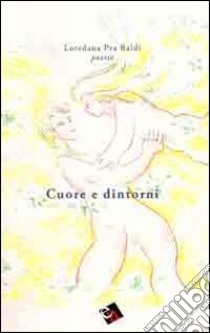 Cuore e dintorni libro di Pra Baldi Loredana