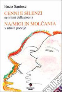 Cenni e silenzi. Nei ritmi della poesia-Ni/migi in molcanja. v ritmih poeyije libro di Santese Enzo