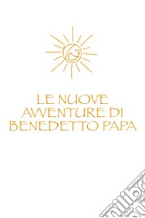 Le nuove avventure di Benedetto Papa libro di Matteuzzi Francesco