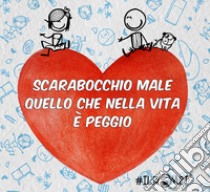 Scarabocchio male, quello che nella vita è peggio libro di IlRompi