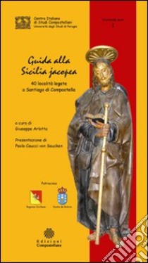 Guida alla Sicilia jacopea. 40 località legate a Santiago di Compostella. Ediz. bilingue libro di Arlotta Giuseppe