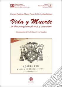 Vida y muerte de dos peregrinos pícaros y conversos libro di Pugliese Carmen; Piccat Marco; Arribas Briones Pablo