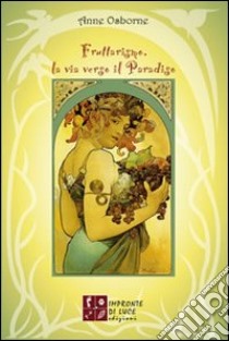 Fruttarismo, la via verso il paradiso libro di Osborne Anne