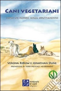 Cani vegetariani. Verso un mondo senza sfruttamento libro di ReBow Verona; Dune Jonathan