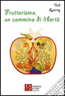 Fruttarismo, un cammino di libertà libro di Lyseving Tord