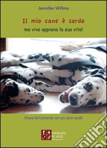 Il mio cane è sordo ma vive appieno la sua vita! libro di Willms Jennifer